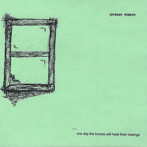 Jordaan Mason - One Day the Horses Will Have Their Revenge (2004)