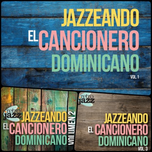 Retro Jazz - Jazzeando El Cancionero Dominicano - Vol. 1-3 (2013-2018)