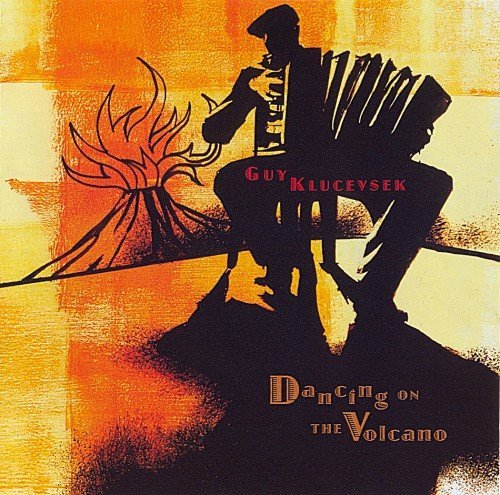 Guy Klucevsek - Dancing On The Volcano (2009)