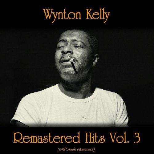 Wynton Kelly - Remastered Hits Vol. 3 (All Tracks Remastered) (2021)