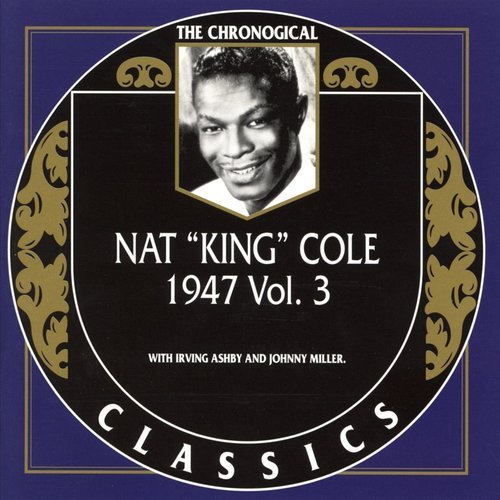 Nat "King" Cole - The Chronological Classics: 1947, Vol. 3 (2000)