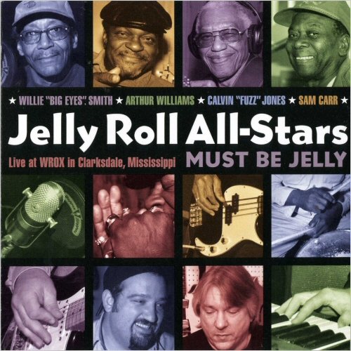 Jelly Roll All-Stars - Must Be Jelly (Live At WROX In Clarksdale, Mississippi) (2004) [CD Rip]