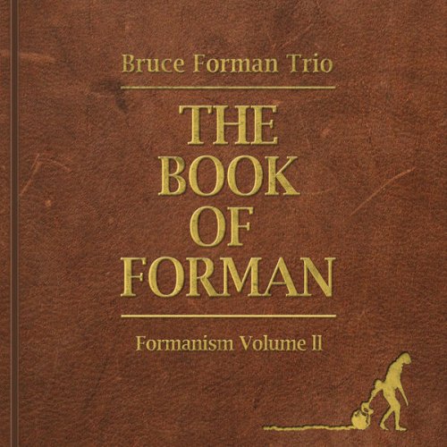 Bruce Forman Trio - The Book Of Forman: Formanism Volume II (2015) [CD-Rip]