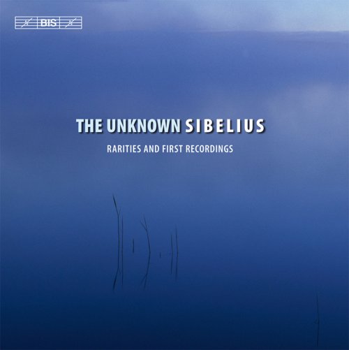 VA - The Unknown Sibelius: Rarities and First Recordings (2013)