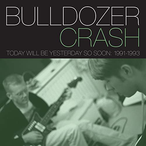 Bulldozer Crash - Today Will Be Yesterday So Soon: 1991-1993 (2021)