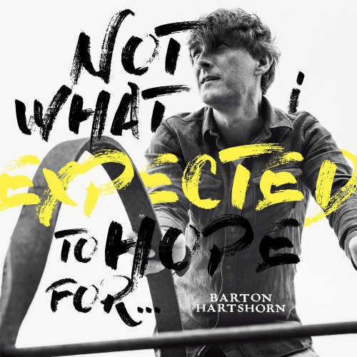 Barton Hartshorn - Not What I Expected to Hope For (2021)