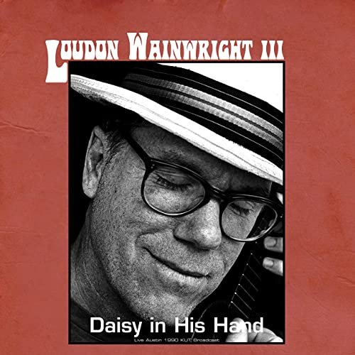 Loudon Wainwright III - Daisy in His Hand (Live Austin 1990) (2021)