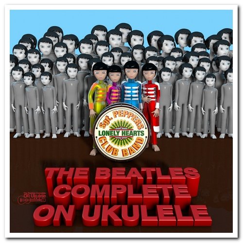 The Beatles Complete On Ukulele - Sgt. Pepper's Lonely Hearts Club Band (2012/2020)