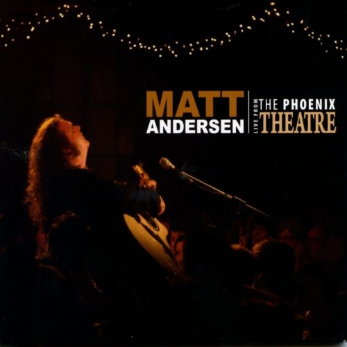 Matt Andersen - Live From The Phoenix Theatre (2013)