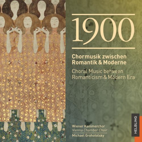 Wiener Kammerchor - 1900 Chormusik zwischen Romantik & Moderne / Choral Music between Romanticism & Modern Era (2021)