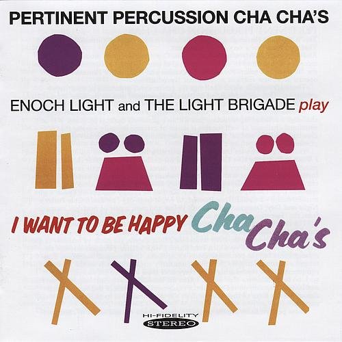 Enoch Light and The Light Brigade - Pertinent Percussion Cha Cha's & I Want to Be Happy Cha Cha's (2013)