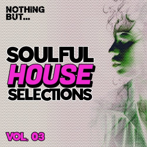 VA - Nothing But... Soulful House Selections, Vol. 03 (2021)