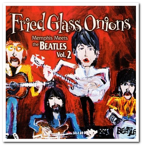 VA - Fried Glass Onions: Memphis Meets The Beatles Vol. 1 & 2 (2005)