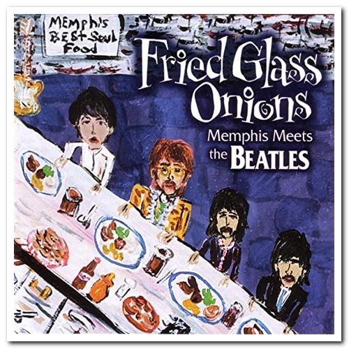 VA - Fried Glass Onions: Memphis Meets The Beatles Vol. 1 & 2 (2005)