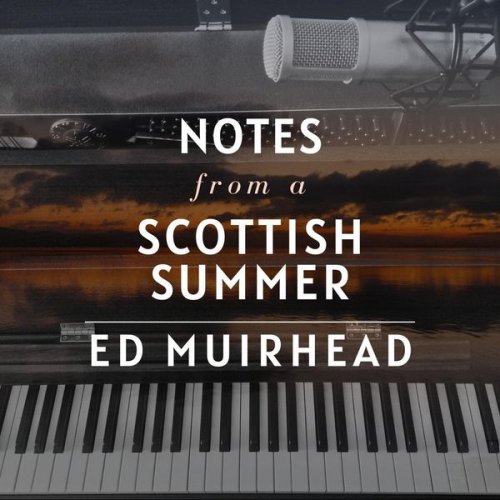 Ed Muirhead - Notes from a Scottish Summer  (2021)