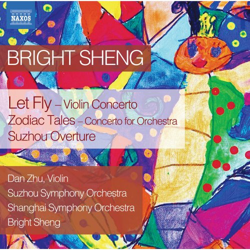 Dan Zhu, Suzhou Symphony Orchestra, Bright Sheng, Shanghai Symphony Orchestra - Bright Sheng: Let Fly, Zodiac Tales & Suzhou Overture (2021) [Hi-Res]