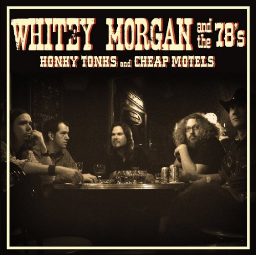 Whitey Morgan And The 78's - Honky Tonks And Cheap Motels (2008)