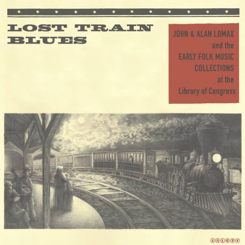 Various Artists - Lost Train Blues: John & Alan Lomax and the Early Folk Music Collections at the Library of Congress (2016) [Hi-Res]