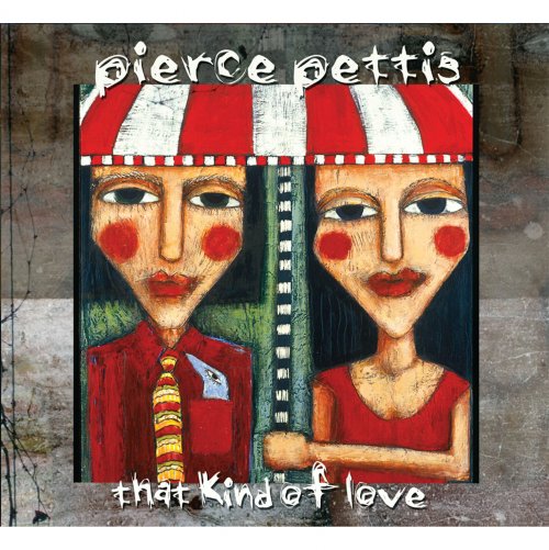 Pierce Pettis - That Kind of Love (2008)