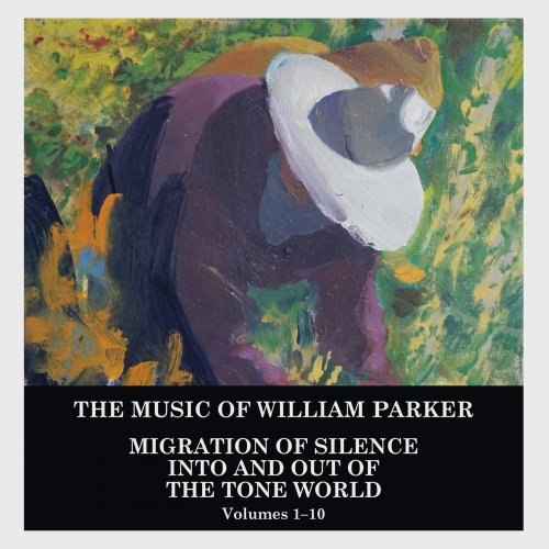 William Parker - Migration of Silence Into and Out of the Tone World (VOLUMES 1-10) (2021)