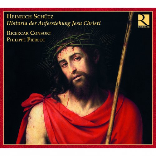 Ricercar Consort, Philippe Pierlot - Heinrich Schütz: Historia Der Auferstehung Jesu Christi (2009)