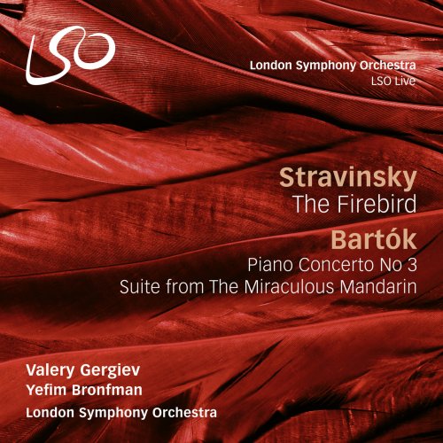 London Symphony Orchestra, Valery Gergiev, Yefim Bronfman - Stravinsky: The Firebird / Bartók: Piano Concerto No. 3 & The Miraculous Mandarin (2016)