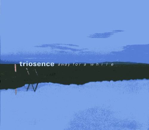 Triosence - Away For A While (2005)