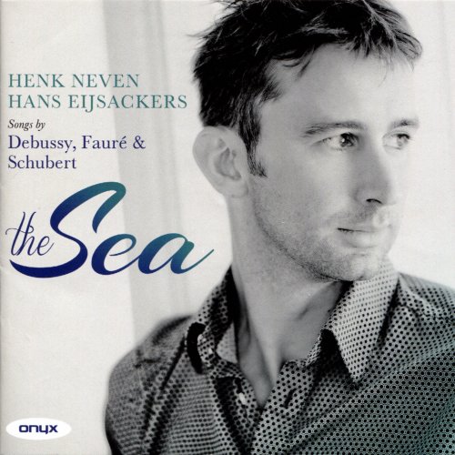 Henk Neven, Hans Eijsackers - The Sea: Songs by Debussy, Fauré & Schubert (2013)