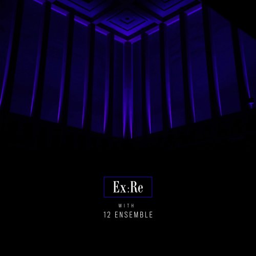 Ex:Re & Josephine Stephenson - Ex:Re with 12 Ensemble (2021) [Hi-Res]