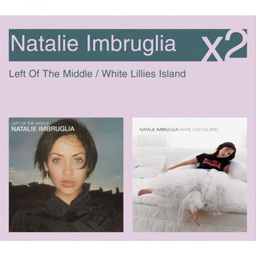 Natalie Imbruglia - Left Of The Middle / White Lillies Island (2005)