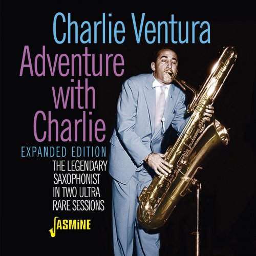 Charlie Ventura - Adventure With Charlie: The Legendary Saxophonist In Two Ultra Rare Sessions (Expanded Edition) (2021)