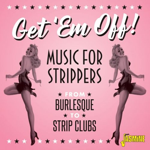 VA - Get 'em Off! Music for Strippers from Burlesque to Strip Clubs (2021)