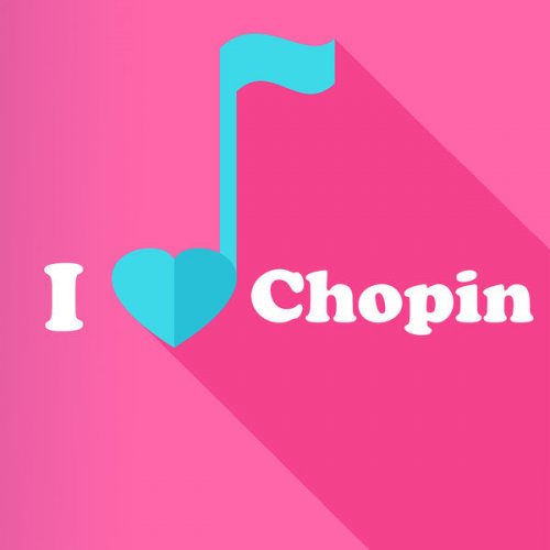 Frédéric Chopin - I Love Chopin (2021) FLAC