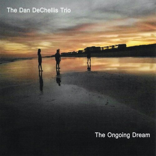 The Dan DeChellis Trio - The Ongoing Dream (2021)