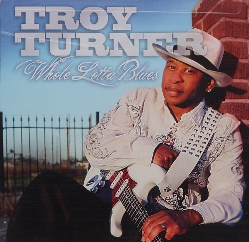Troy Turner - Whole Lotta Blues (2010)