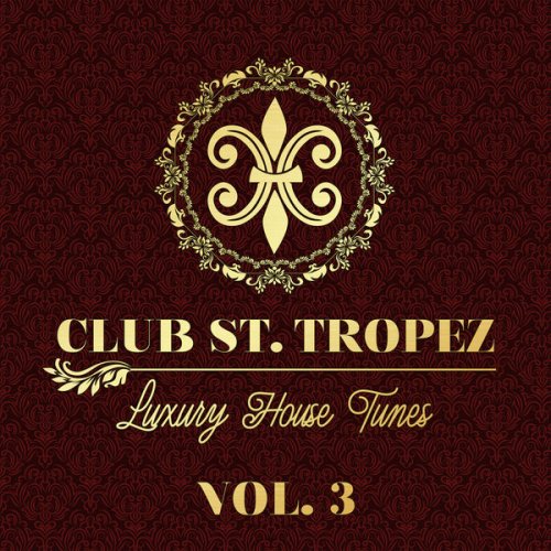 VA - Club St. Tropez, Vol. 3 - Luxury House Tunes (2021) FLAC