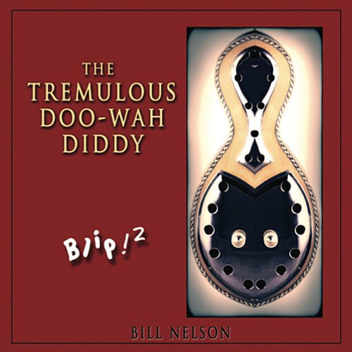 Bill Nelson - Blip! 2: The Tremulous Doo-Wah-Diddy (2013)