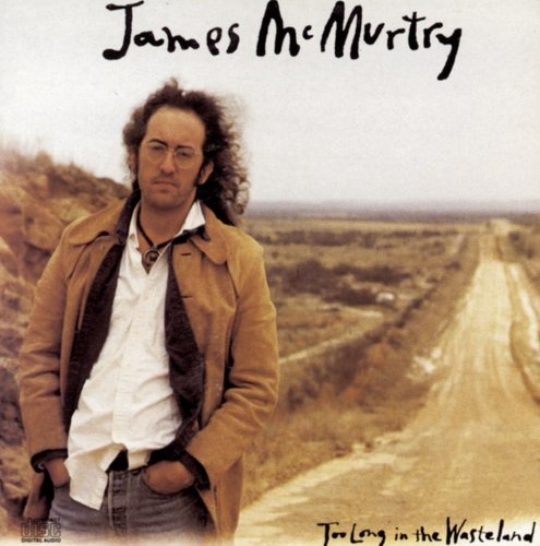 James McMurtry - Too Long in the Wasteland (1989)