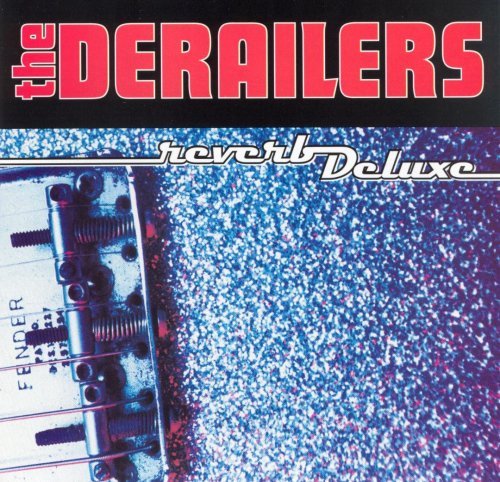 The Derailers - Reverb Deluxe (1997)