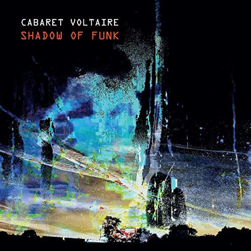 Cabaret Voltaire - Shadow of Funk (2021) Hi Res