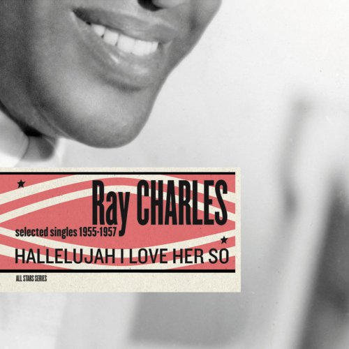 Ray Charles - Hallelujah I Love Her So - Selected Singles 1955-1957 (2008)