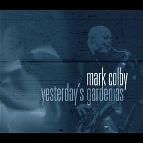 Mark Colby - Yesterday's Gardenias (2011)