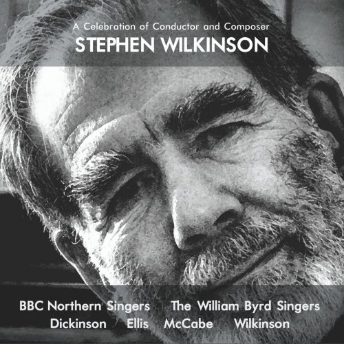 William Byrd Singers - A Celebration of Conductor and Composer Stephen Wilkinson (2021)