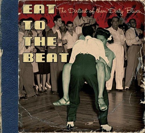 VA - Eat To The Beat: The Dirtiest Of Them Dirty Blues (2006)