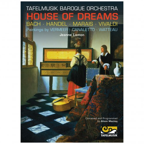 Tafelmusik Baroque Orchestra, Jeanne Lamon - House of Dreams (2013)