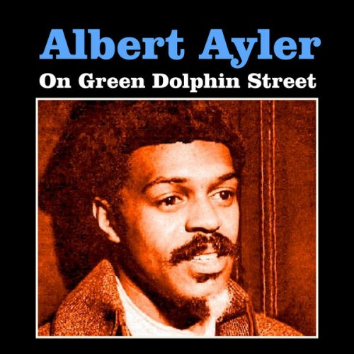Albert Ayler - On Green Dolphin Street (2016) FLAC