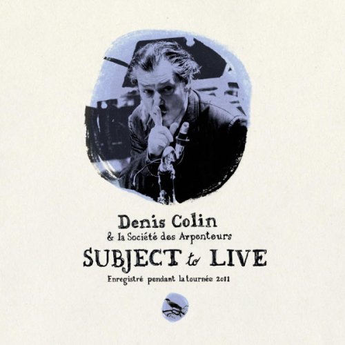 Denis Colin - Subject To Live (2011) flac