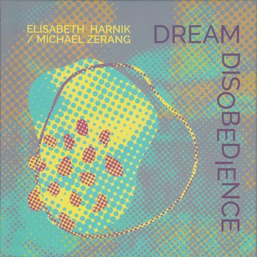 Elisabeth Harnik, Michael Zerang - Dream Disobedience (2021)