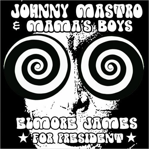 Johnny Mastro & The Mama Boys - Elmore James For President (2021)