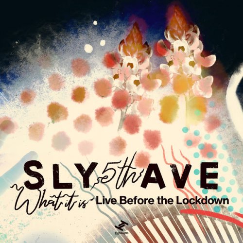 Sly5thAve - What It Is: Live Before the Lockdown (2021)